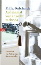 Philip Reichardt - Auf einmal war er nicht mehr da