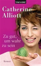 Catherine Alliott - Zu gut, um wahr zu sein