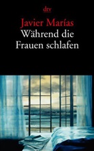 Javier Marías - Während die Frauen schlafen
