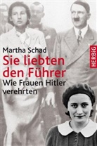 Martha Schad - Sie liebten den Führer