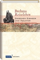 Alfred E. Brehm, Joachim Heimannsberg - Brehms Reiseleben