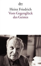Heinz Friedrich, Hein Friedrich, Heinz Friedrich - Vom Gegenglück des Geistes