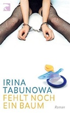 Irina Tabunowa - Fehlt noch ein Baum