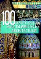 Aria Cabot, John Fass, Vita Sgardello, Joke van Dijk-Jonkhoff - 100 mooiste schatten van de Islamitische Architectuur