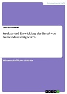 Udo Rosowski - Struktur und Entwicklung der Berufe von Gemeinderatsmitgliedern