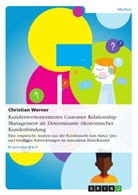 Christian Werner - Kundenwertorientiertes Customer Relationship Management  als Determinante ökonomischer Kundenbindung