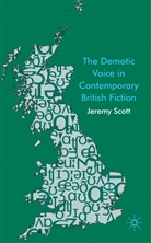 J Scott, J. Scott, Jeremy Scott, Scott Jeremy - Demotic Voice in Contemporary British Fiction