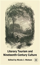 Nicola J. Watson, Watson, N Watson, N. Watson, Nicola J. Watson - Literary Tourism and Nineteenth-Century Culture