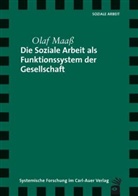Olaf Maaß - Die Soziale Arbeit als Funktionssystem der Gesellschaft