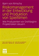 Björn von Rimscha, Bjørn von Rimscha, Bjørn von Rimscha - Risikomanagement in der Entwicklung und Produktion von Spielfilmen