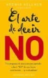 Hedwig Kellner - El arte de decir no : un programa de ejercicios para aprender a decir "no" de una forma convincente-- ¡y contundente!