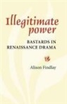 Alison Findlay, Alison Gail (Professor of Renaissance Lit Findlay - Illegitimate Power