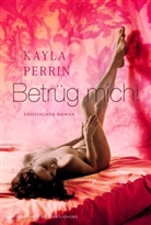 Kayla Perrin - Betrüg mich!