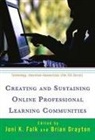 Joni K. (EDT)/ Drayton Falk, Brian Drayton, Joni K Falk, Joni K. Falk, Marcia C Linn, Marcia C. Linn - Creating and Sustaining Online Professional Learning Communities
