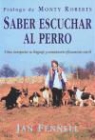Jan Fennell - Saber escuchar al perro : cómo interpretar su lenguaje y comunicaciones eficazmente con él