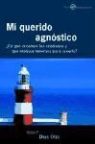 Federico Dios Otín - Mi querido agnóstico, ¿En qué creemos los cristianos y qué motivos tenemos para creerlo?