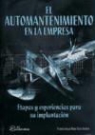 Francisco Rey Sacristán - El automantenimiento en la empresa : etapas y experiencias para su implantación