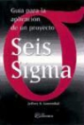 Jeffrey N. Lowenthal - Guía para la aplicación de un proyecto seis sigma
