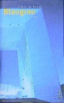 Daniel de Roulet, Maria Hoffmann-Dartevelle - Blaugrau Roman. Aus d. Französ. v. Maria Hoffmann-Dartevelle