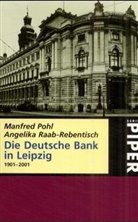 Manfre Pohl, Manfred Pohl, Angelika Raab-Rebentisch - Die Deutsche Bank in Leipzig 1901-2001