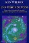 Ken Wilber - Una teoría de todo : una visión integral de la ciencia, la política, la empresa y la espiritualidad