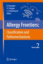 Stephen T. Holgate, Ruby Pawankar, Lanny J. Rosenwasser, Stephen T. Holgate, Lanny J Rosenwasser, Ruby Pawankar... - Allergy Frontiers - 2: Allergy Frontiers:Classification and Pathomechanisms