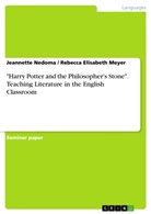 Rebecca E. Meyer, Rebecca Elisabet Meyer, Rebecca Elisabeth Meyer, Jeannette Nedoma, Rebecca Elisabeth Meyer - "Harry Potter and the Philosopher's Stone". Teaching  Literature in the English Classroom