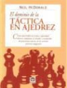 Neil Mcdonald - El dominio de la táctica en ajedrez