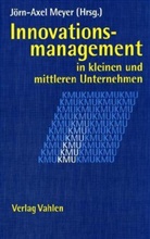 Jörn-Axel Meyer - Innovationsmanagement in kleinen und mittleren Unternehmen