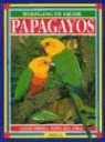 Wolfgang de Grahl - Papagayos : costumbres, especies, cría