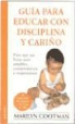 Marilyn Gootman - Guía para educar con disciplina y cariño