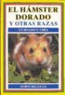 Horst Bielfeldt - El hamster dorado y otras razas : cuidado y cría