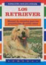 Katharina Schlegl-Kofler - Los retriever : manual de consulta para los propietarios de estas razas