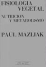 Paul Mazliak - Fisiología vegetal : nutrición y metabolismo