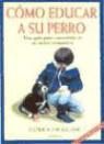 Patrick Mioulane - Cómo educar a su perro : una guía para convertirlo en su mejor compañero