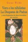 Oscar Wilde - Vera o los Nihilistas, la Duquesa de Padua, y otros fragmentos de obras dramáticas sin concluir
