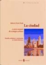 Robert Ezra Park - La ciudad y otros ensayos de ecolog&iacute;a urbana