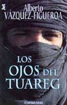 Alberto Vázquez-Figueroa, Alberto . . . [et al. ] Vázquez-Figueroa - Los Ojos del Tuareg