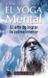 Ramiro Calle - El yoga mental : el arte de lograr la calma interior