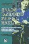 Reparación y mantenimiento básicos de la bicicleta : técnicas sencillas para mantener su bicicleta a punto y conservarla en buen estado