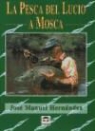 José Manuel Hernández Casas - La pesca del lucio a mosca