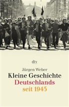 Jürgen Weber - Kleine Geschichte Deutschlands seit 1945