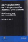 Daniel Esty - El reto ambiental de la organización mundial de comercio : sugerencias para una reconciliación