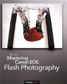 N. K. Guy, N.K. Guy, Neil Guy, Nk Guy - Mastering Canon EOS Flash Photography