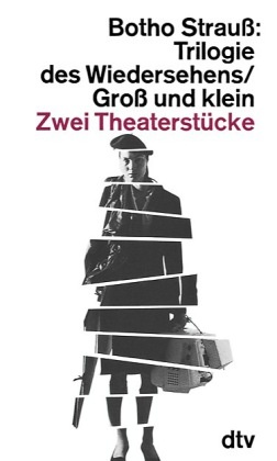 Botho Strauß - Trilogie des Wiedersehens / Groß und klein - Zwei Theaterstücke