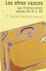 F. Xavier Medina - los otros vascos : las migraciones vascas en el siglo XX