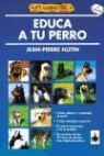 Jean-Pierre Hutin - Educa a tu perro