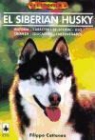 Filippo Cattaneo - El siberian husky : historia, carácter, selección, uso, cría, educación, enfermedades