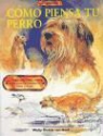 Walty Dudok van Hell - Cómo piensa tu perro : la psicología del perro y adiestramiento paso a paso