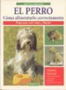 Helga Brehm - El perro : cómo alimentarlo correctamente para que esté sano y fuerte